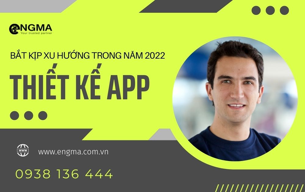 Bắt Kịp Xu Hướng Phát Triển Thiết Kế App Trong Năm 2022